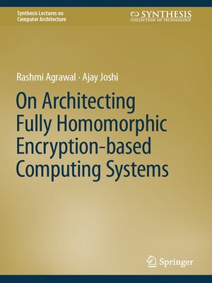 cover image of On Architecting Fully Homomorphic Encryption-based Computing Systems